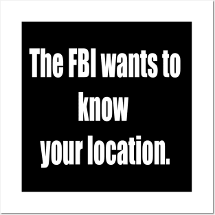 The FBI Wants To Know Your Location Posters and Art